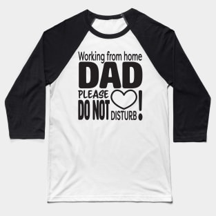 Working from home DAD please do not disturb Baseball T-Shirt